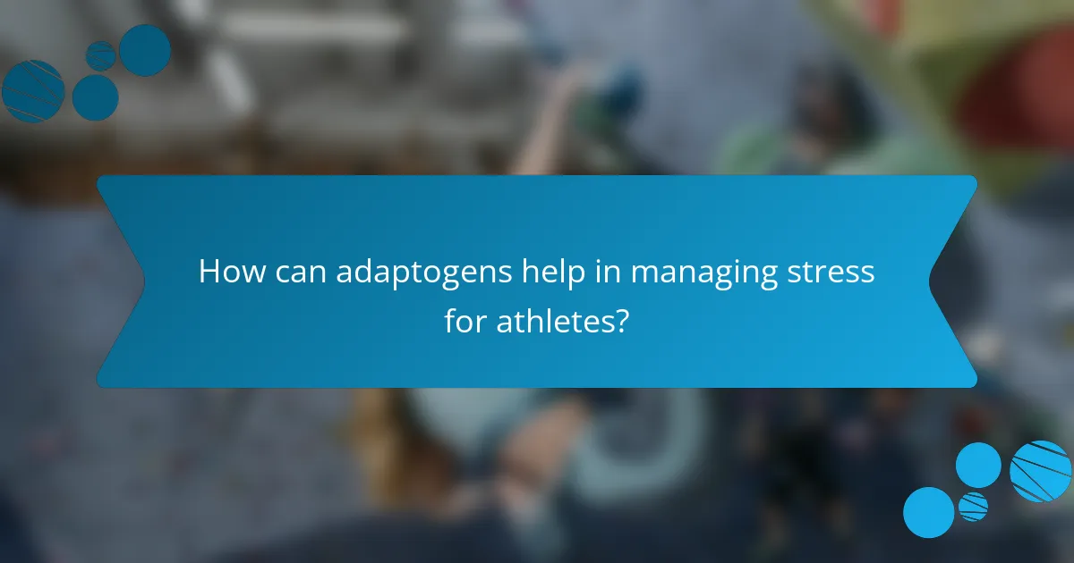 How can adaptogens help in managing stress for athletes?