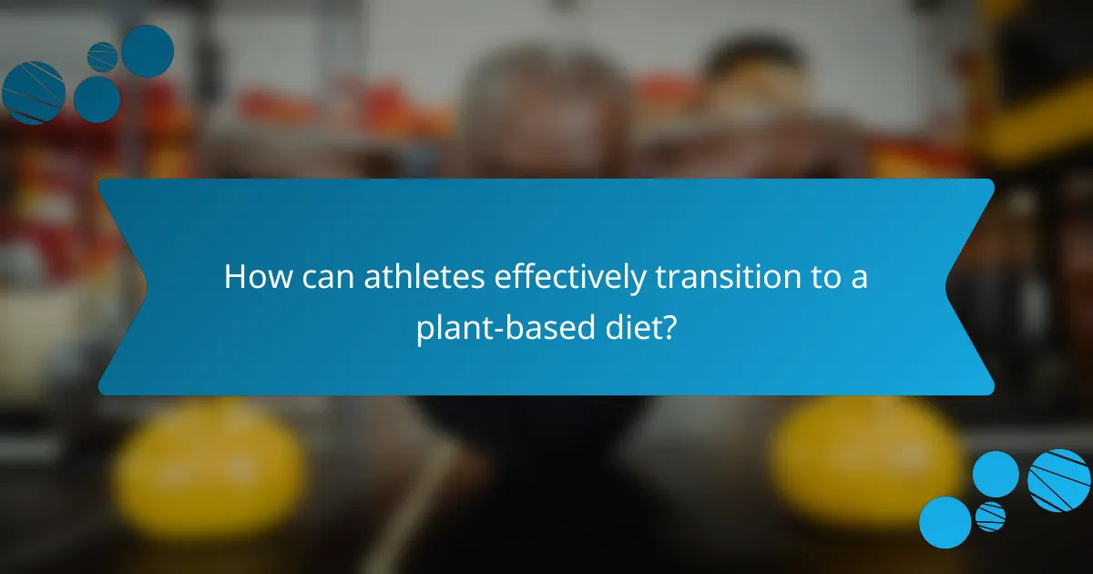 How can athletes effectively transition to a plant-based diet?