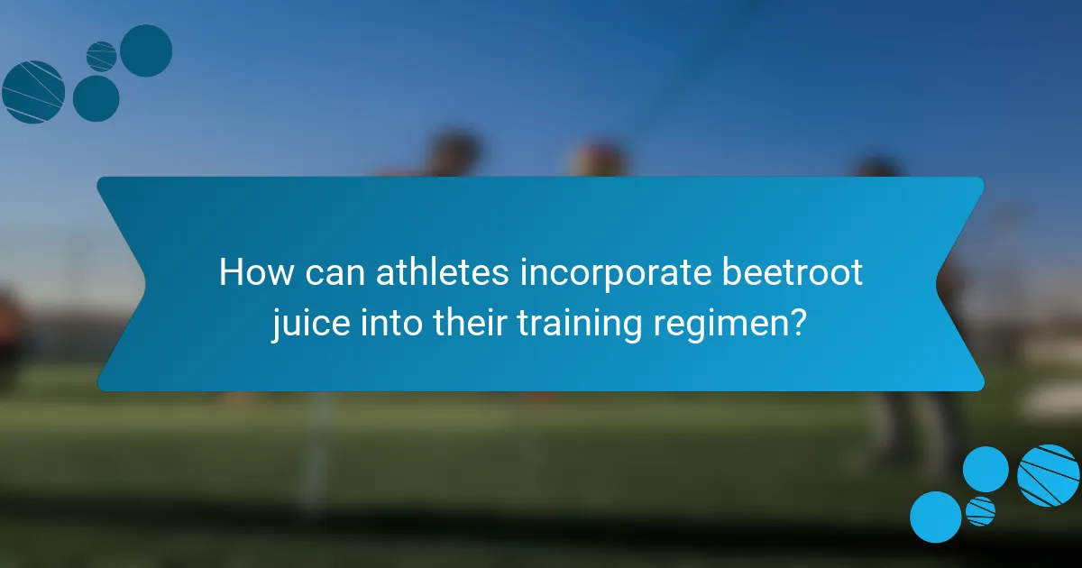 How can athletes incorporate beetroot juice into their training regimen?