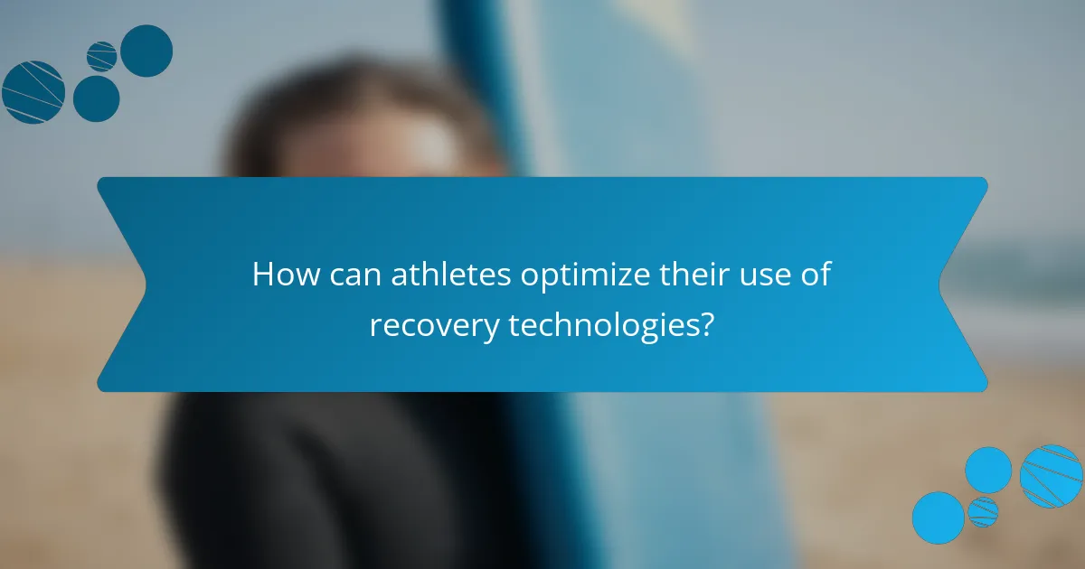 How can athletes optimize their use of recovery technologies?
