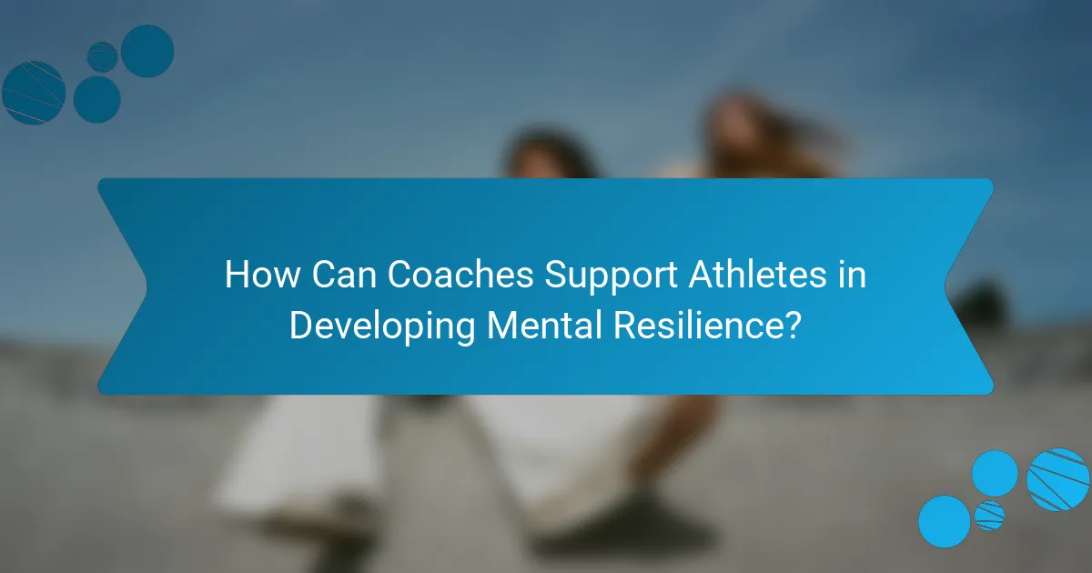 How Can Coaches Support Athletes in Developing Mental Resilience?