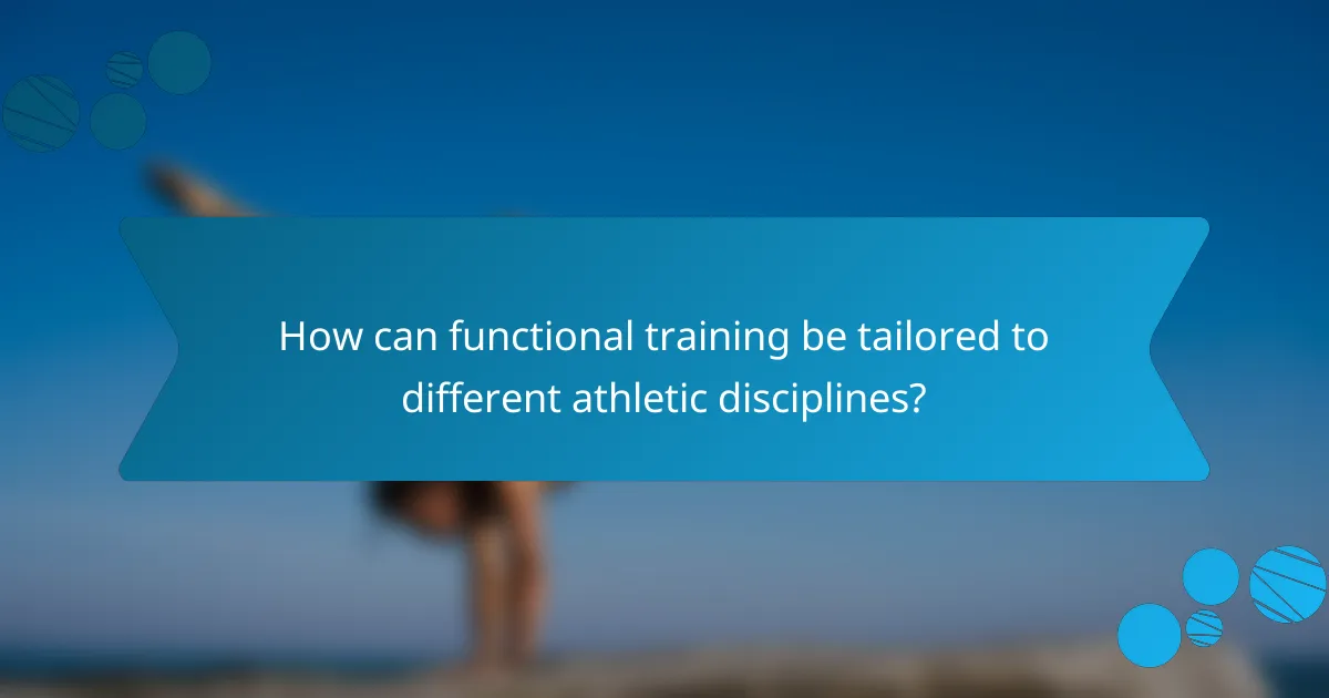 How can functional training be tailored to different athletic disciplines?