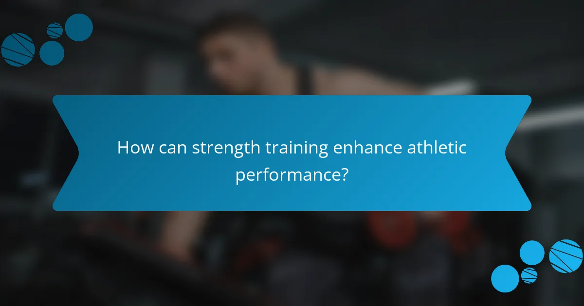 How can strength training enhance athletic performance?