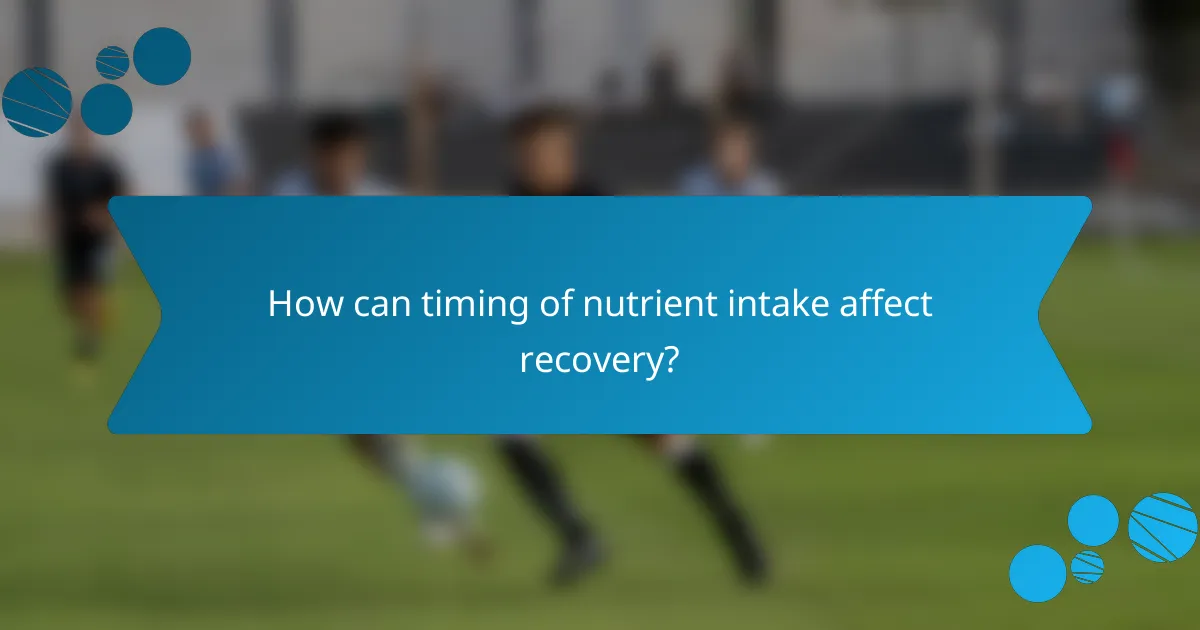 How can timing of nutrient intake affect recovery?