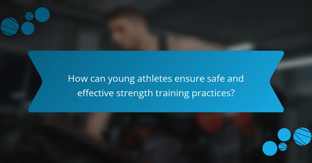 How can young athletes ensure safe and effective strength training practices?