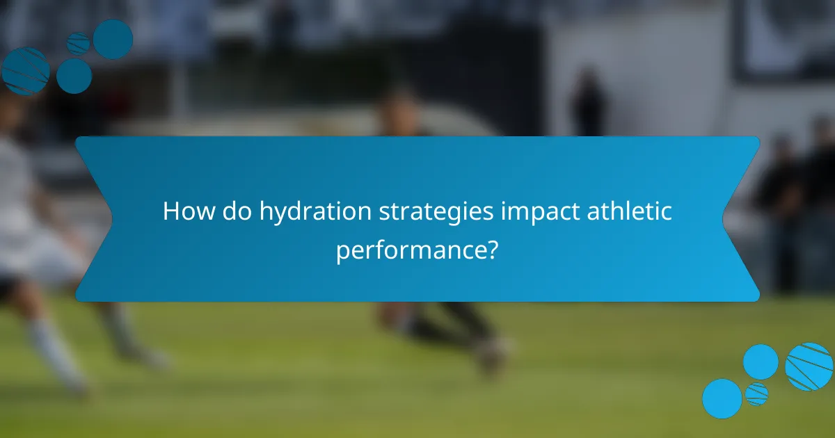 How do hydration strategies impact athletic performance?