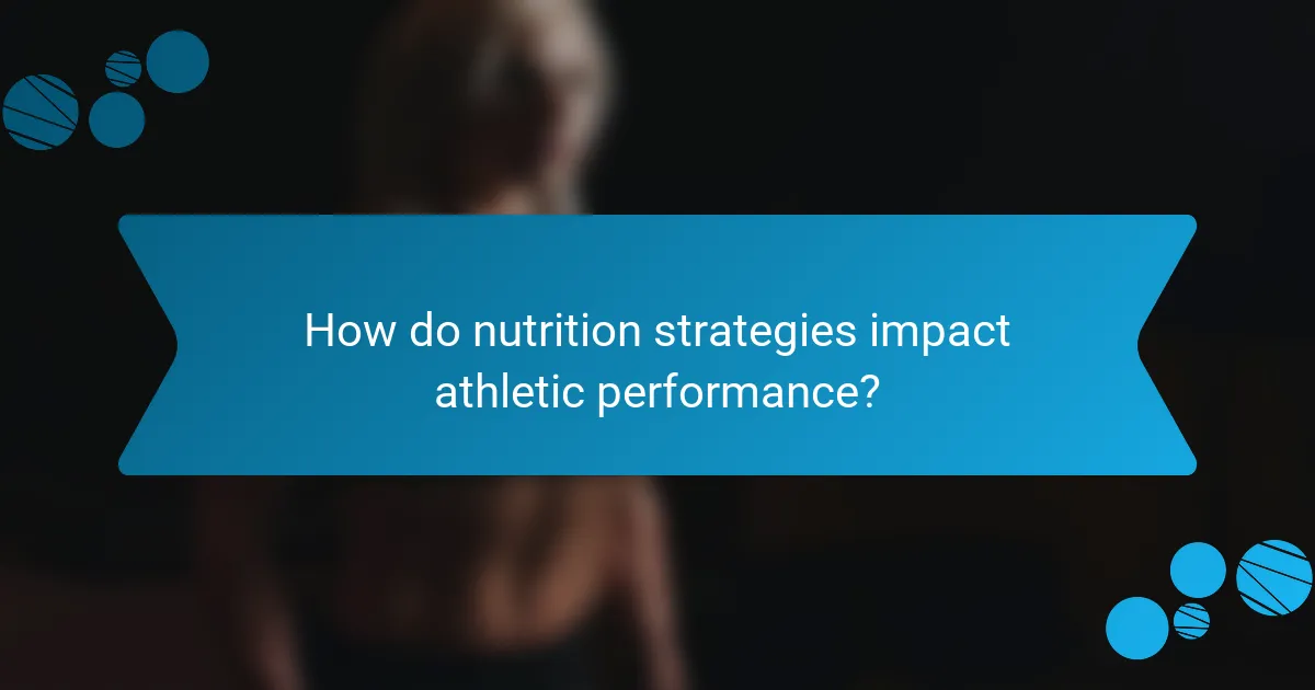 How do nutrition strategies impact athletic performance?