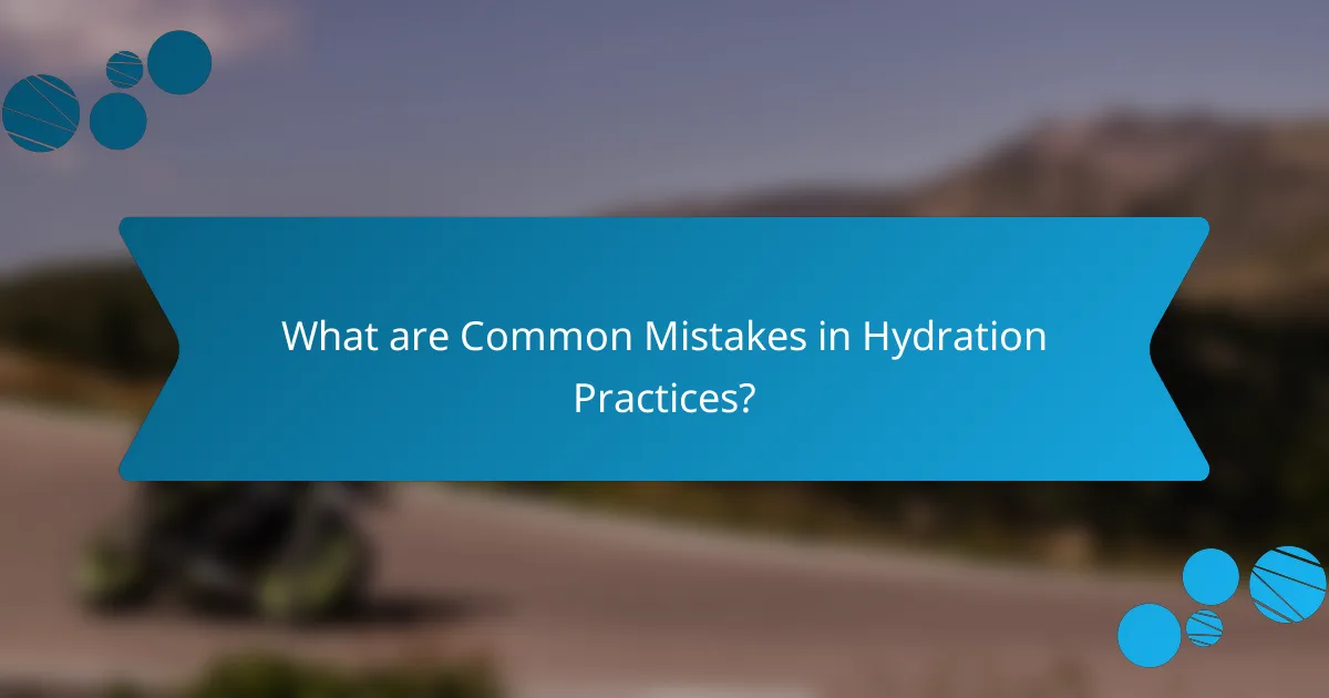 What are Common Mistakes in Hydration Practices?