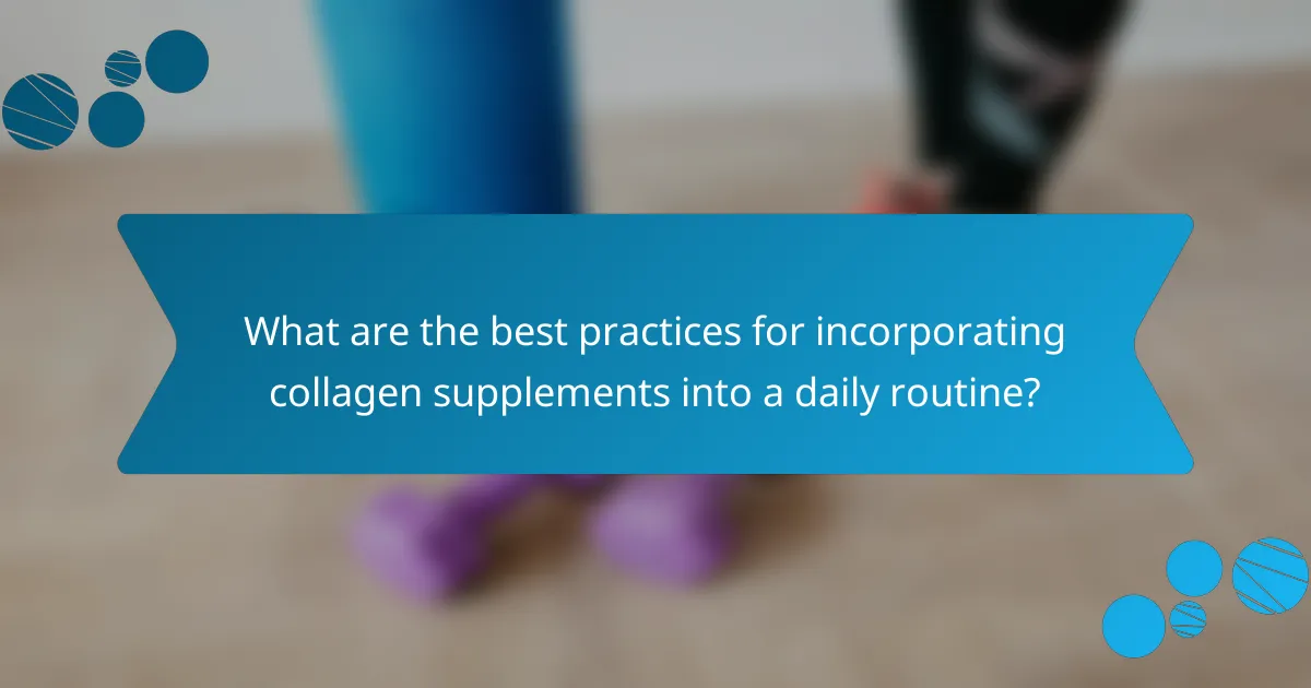 What are the best practices for incorporating collagen supplements into a daily routine?