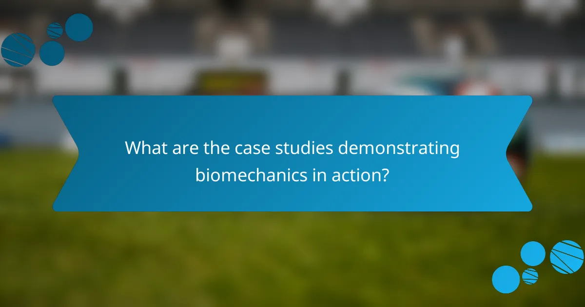 What are the case studies demonstrating biomechanics in action?