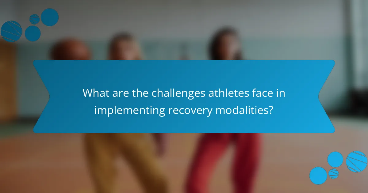 What are the challenges athletes face in implementing recovery modalities?