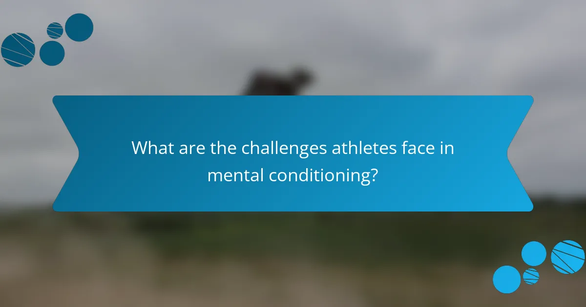 What are the challenges athletes face in mental conditioning?