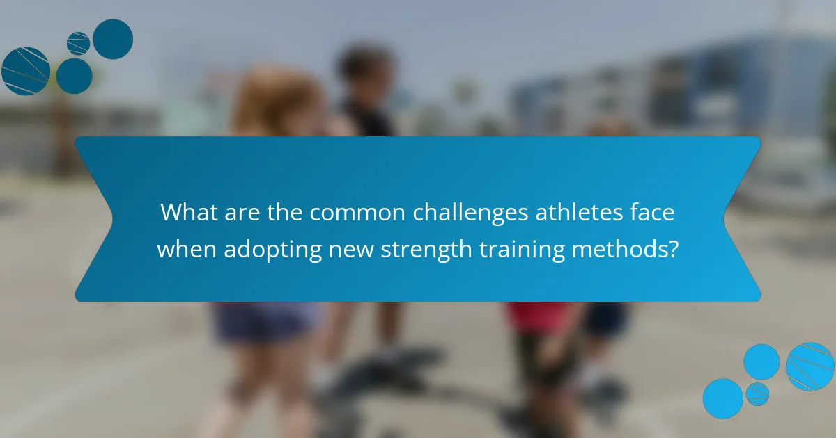 What are the common challenges athletes face when adopting new strength training methods?