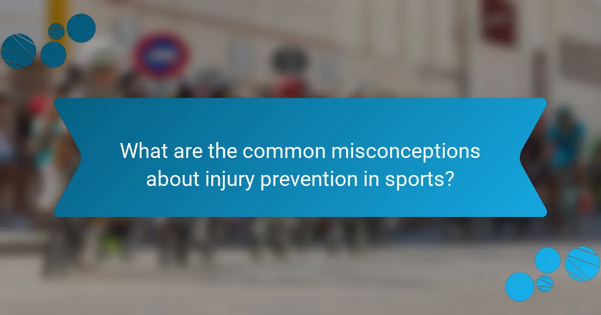 What are the common misconceptions about injury prevention in sports?