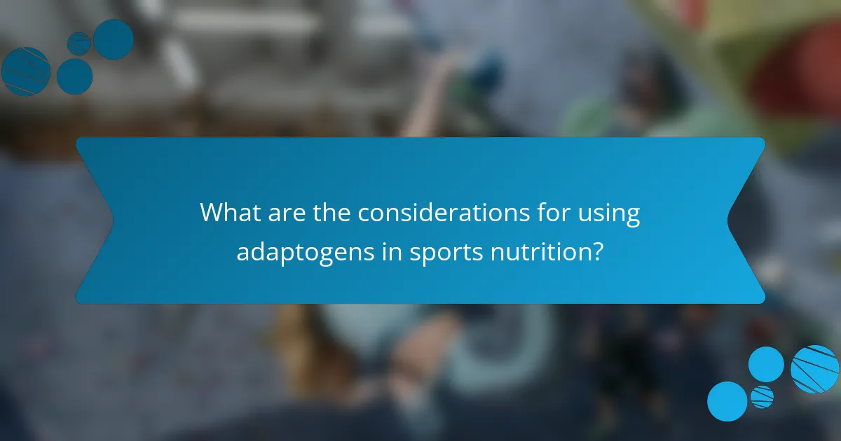 What are the considerations for using adaptogens in sports nutrition?