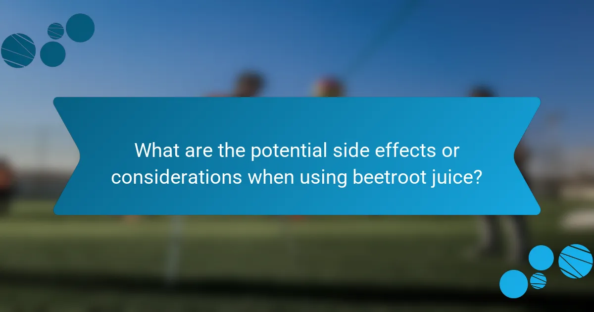 What are the potential side effects or considerations when using beetroot juice?