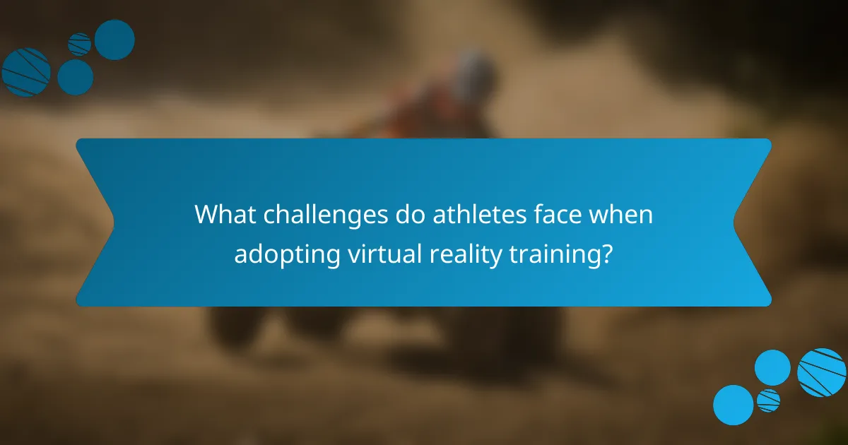 What challenges do athletes face when adopting virtual reality training?