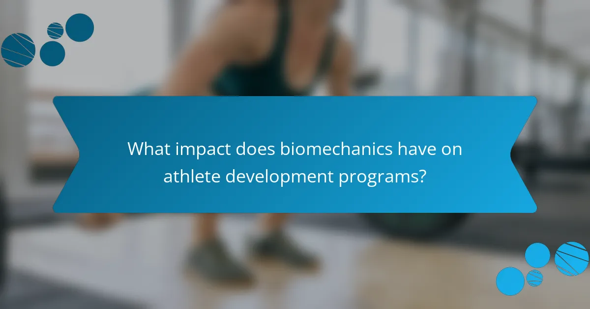 What impact does biomechanics have on athlete development programs?