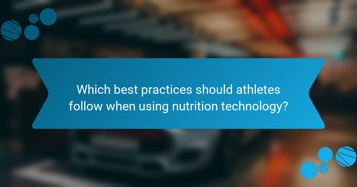 Which best practices should athletes follow when using nutrition technology?