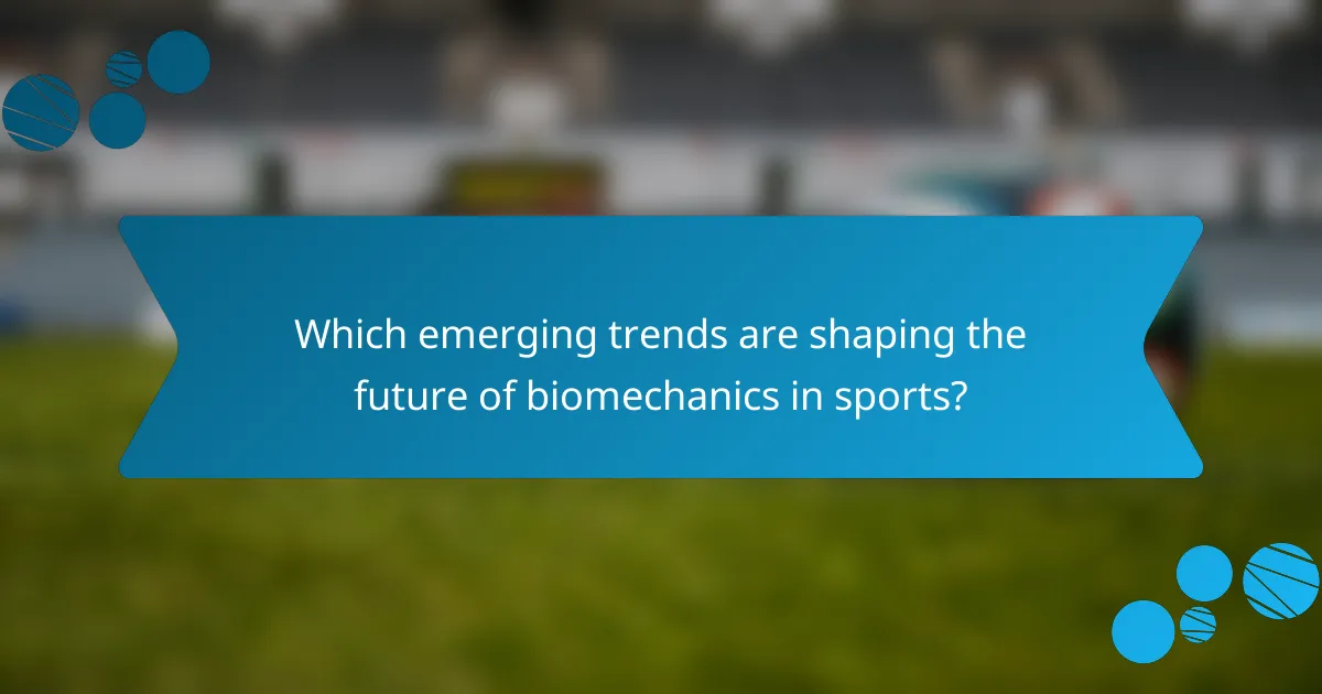 Which emerging trends are shaping the future of biomechanics in sports?