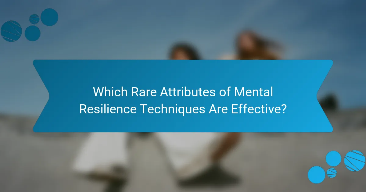 Which Rare Attributes of Mental Resilience Techniques Are Effective?